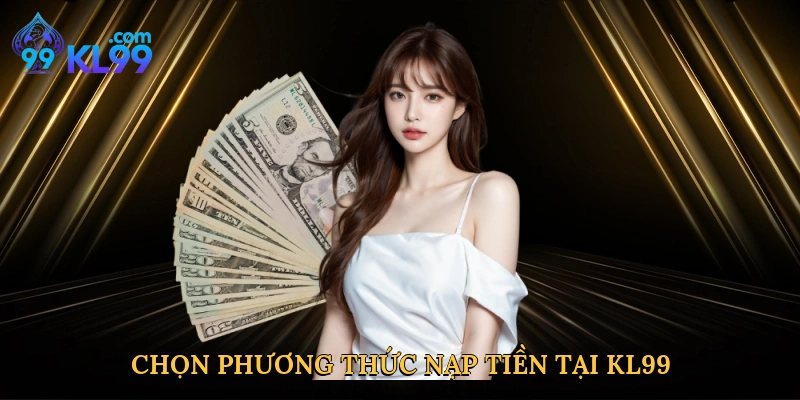 chon-phuong-thuc-nap-tien-tai-kl99