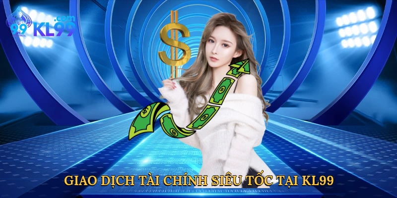 giao-dich-tai-chinh-sieu-toc-tai-kl99