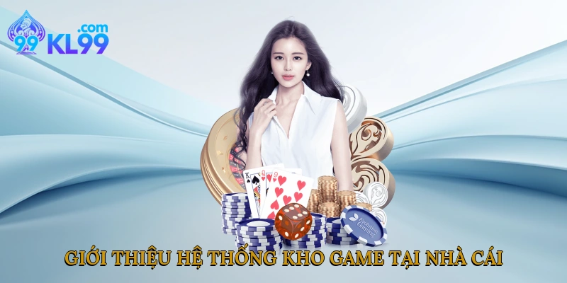 Giới thiệu hệ thống kho game tại nhà cái
