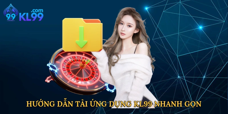 huong-dan-tai-ung-dung-kl99-nhanh-gon
