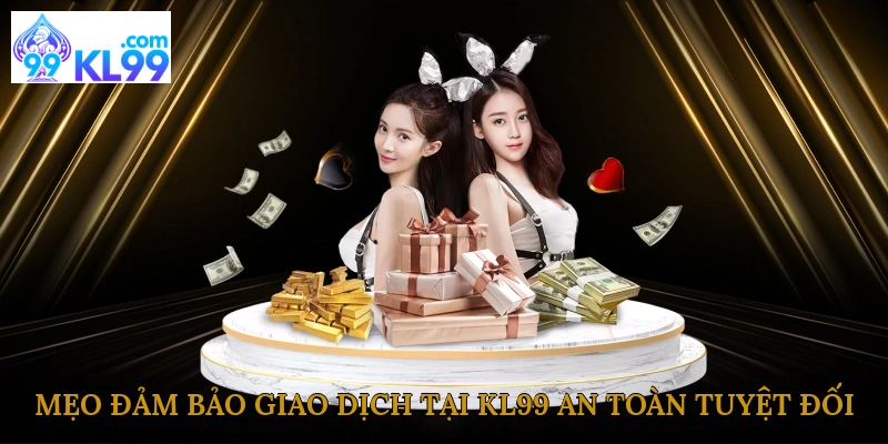 meo-dam-bao-giao-dich-tai-kl99-an-toan-tuyet-doi