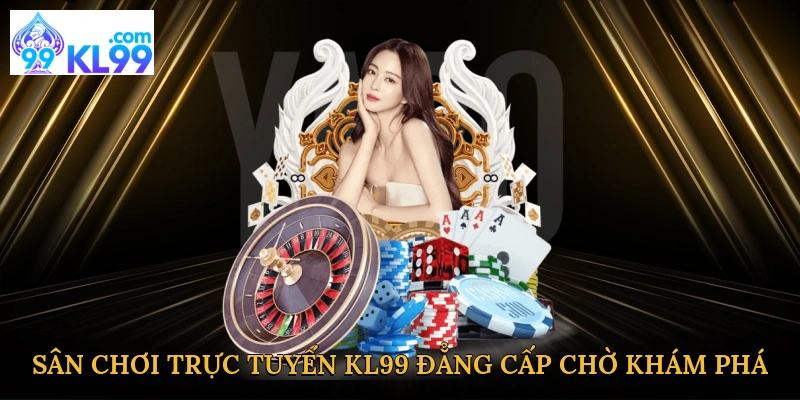 san-choi-truc-tuyen-kl99-dang-cap-cho-kham-pha