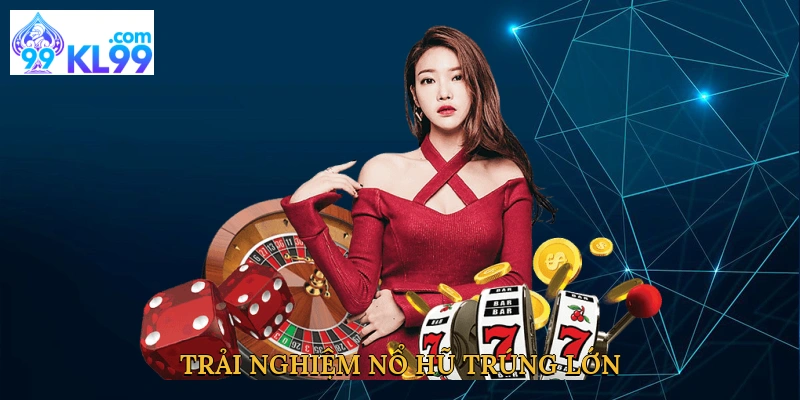 trai-nghiem-no-hu-trung-lon