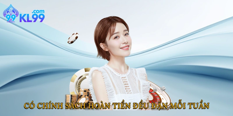 Có chính sách hoàn tiền đều đặn mỗi tuần