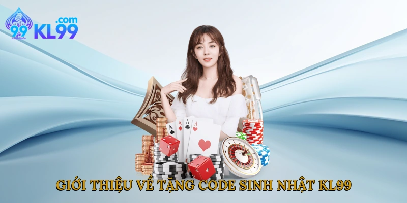 Giới thiệu về tặng code sinh nhật Kl99