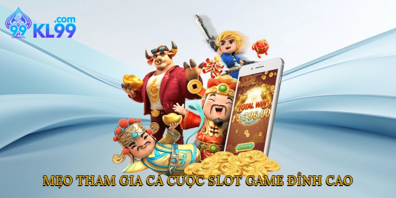 Mẹo tham gia cá cược slot game đỉnh cao