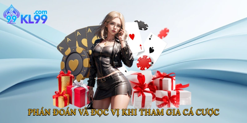 Phán đoán và đọc vị khi tham gia cá cược