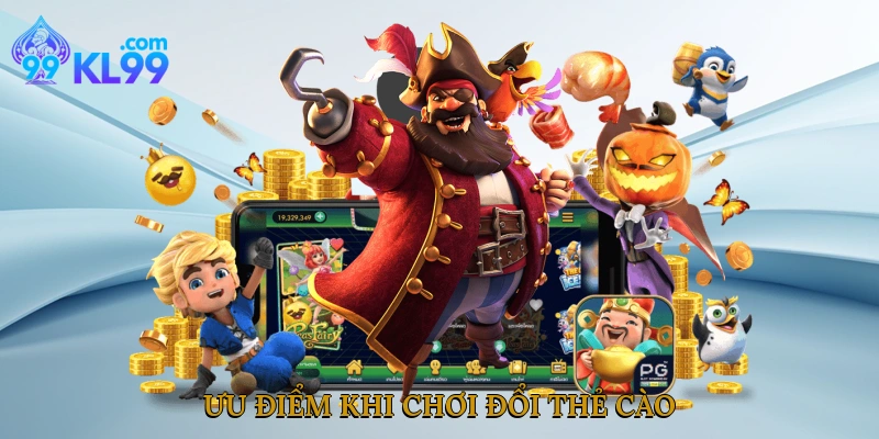 Ưu điểm khi chơi đổi thẻ cào