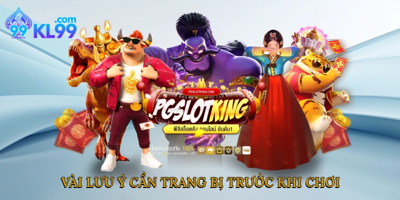 Vài lưu ý cần trang bị trước khi chơi 