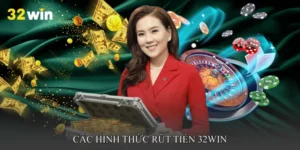 Các hình thức rút tiền 32WIN