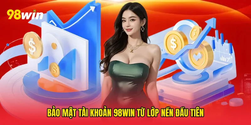Bảo mật tài khoản 98win từ lớp nền đầu tiên