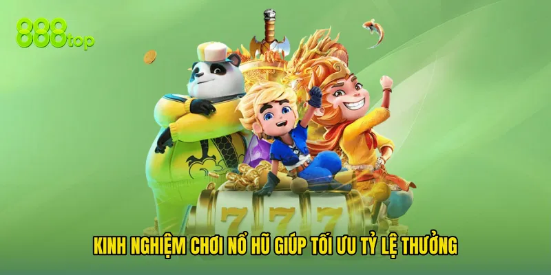 Kinh Nghiệm Chơi Nổ Hũ Giúp Tối Ưu Tỷ Lệ Thưởng