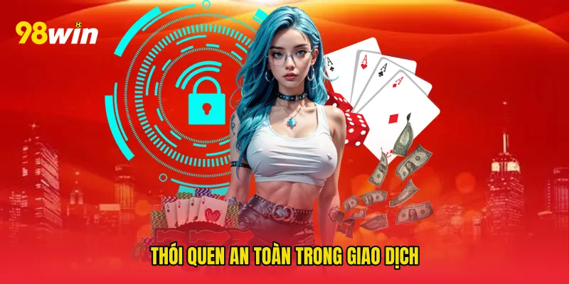 Thói quen an toàn trong giao dịch